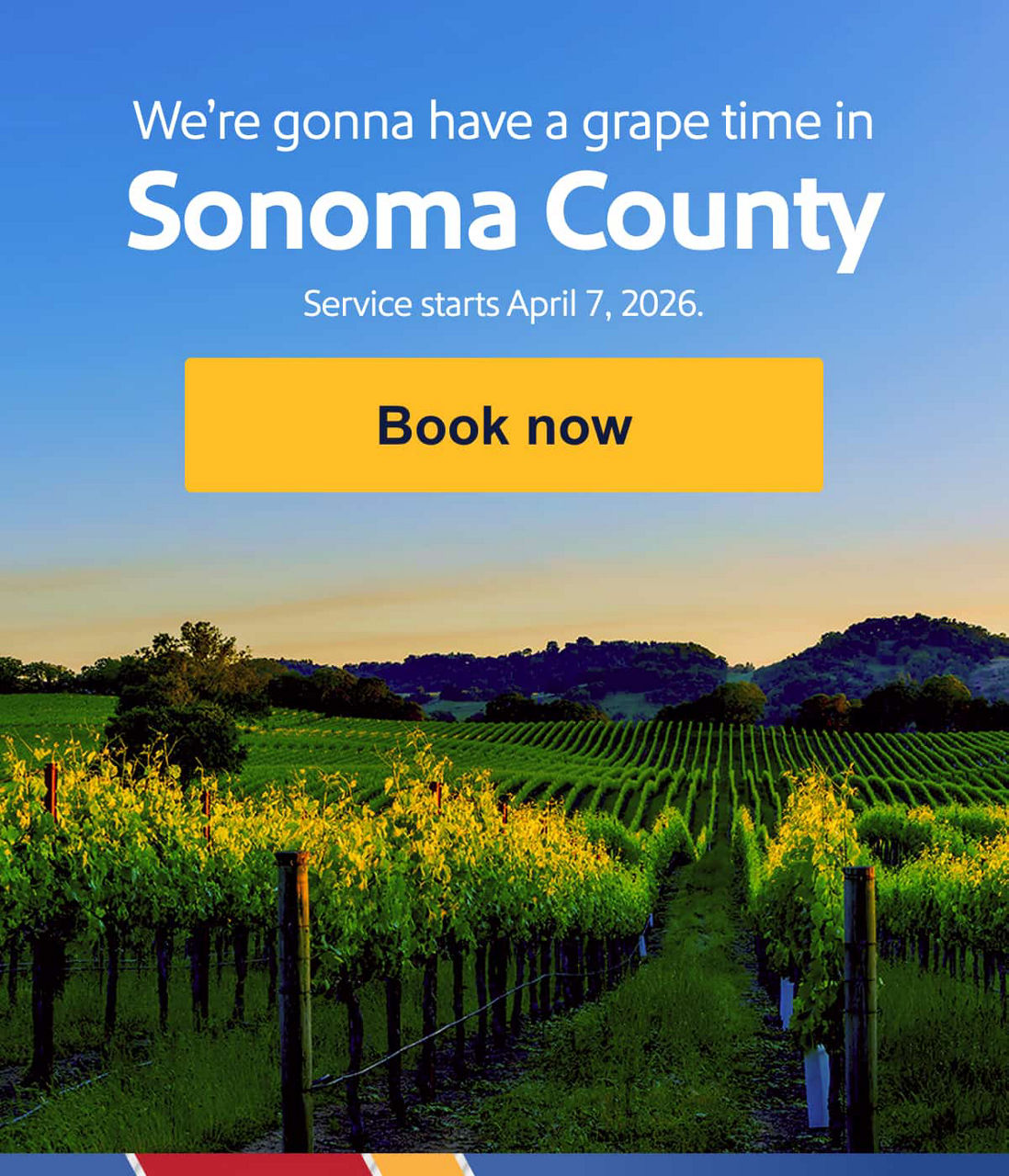 We’re gonna have a grape time in. Sonoma County. Service starts April 7, 2026. [Book now]